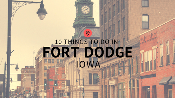 10 Things to do in Fort Dodge