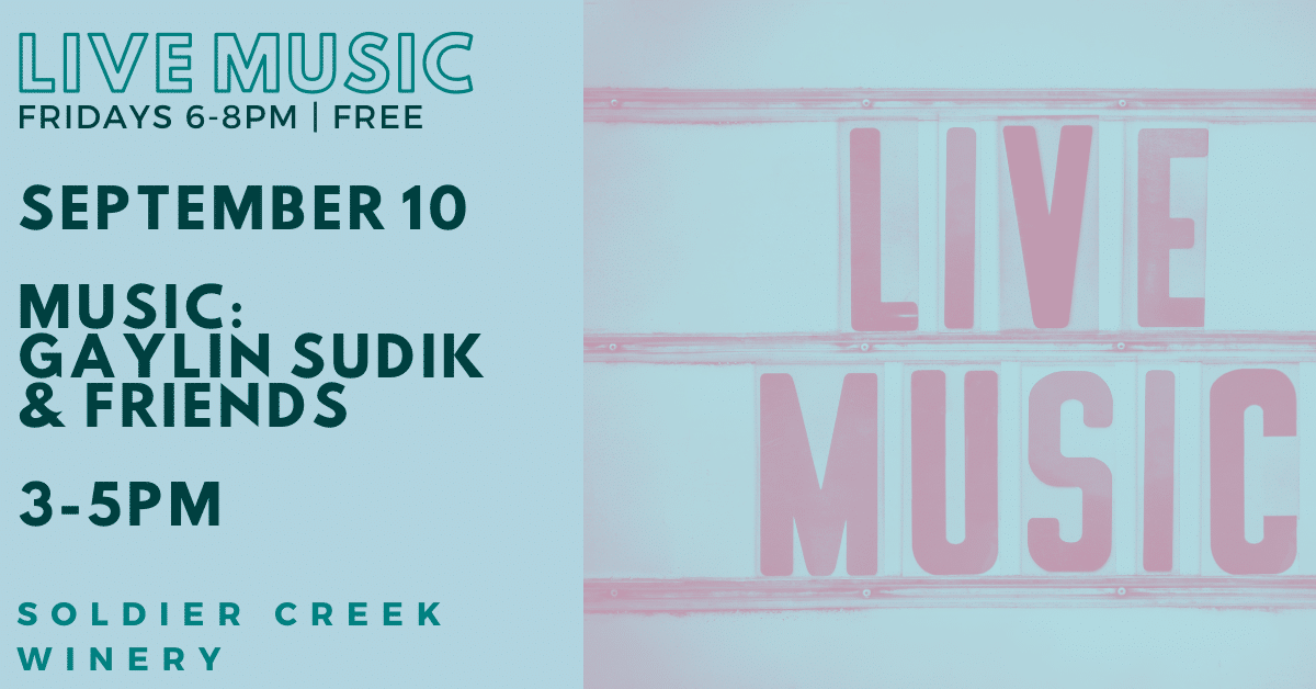 live music every friday at solider creek winery! september 10 is gaylin sudik & friends from 3-5PM