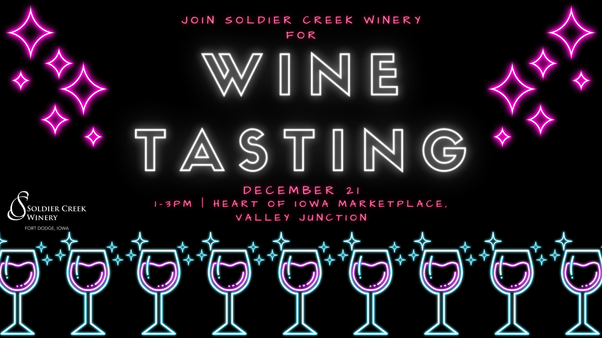 Neon-style flyer for a Soldier Creek Winery wine tasting event. The words 'Join Soldier Creek Winery for Wine Tasting' are displayed in large white and pink neon letters. Below, it reads 'December 21, 1-3| Heart of Iowa Market Place, Valley Junction' in pink text. The design features glowing neon wine glasses along the bottom and sparkling pink stars on either side of the text on a black background.