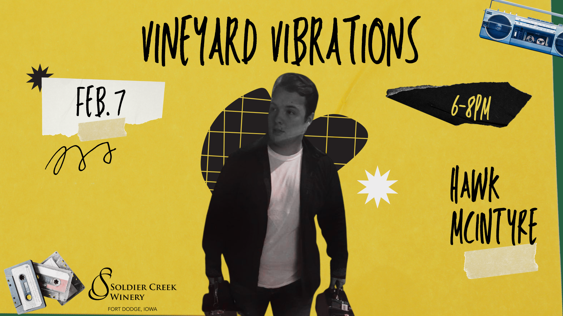 Promotional poster for Soldier Creek Winery in Fort Dodge, Iowa, advertising 'Vineyard Vibrations' on February 7 from 6–8 PM. The poster features a yellow background with a collage-style design, including a musician holding a guitar case, cassette tapes, a boombox, and hand-drawn accents. The musician's name, Hawk McIntyre, is displayed in bold, handwritten-style text. Hawk McIntyre will be performing Bluesy Live Music.