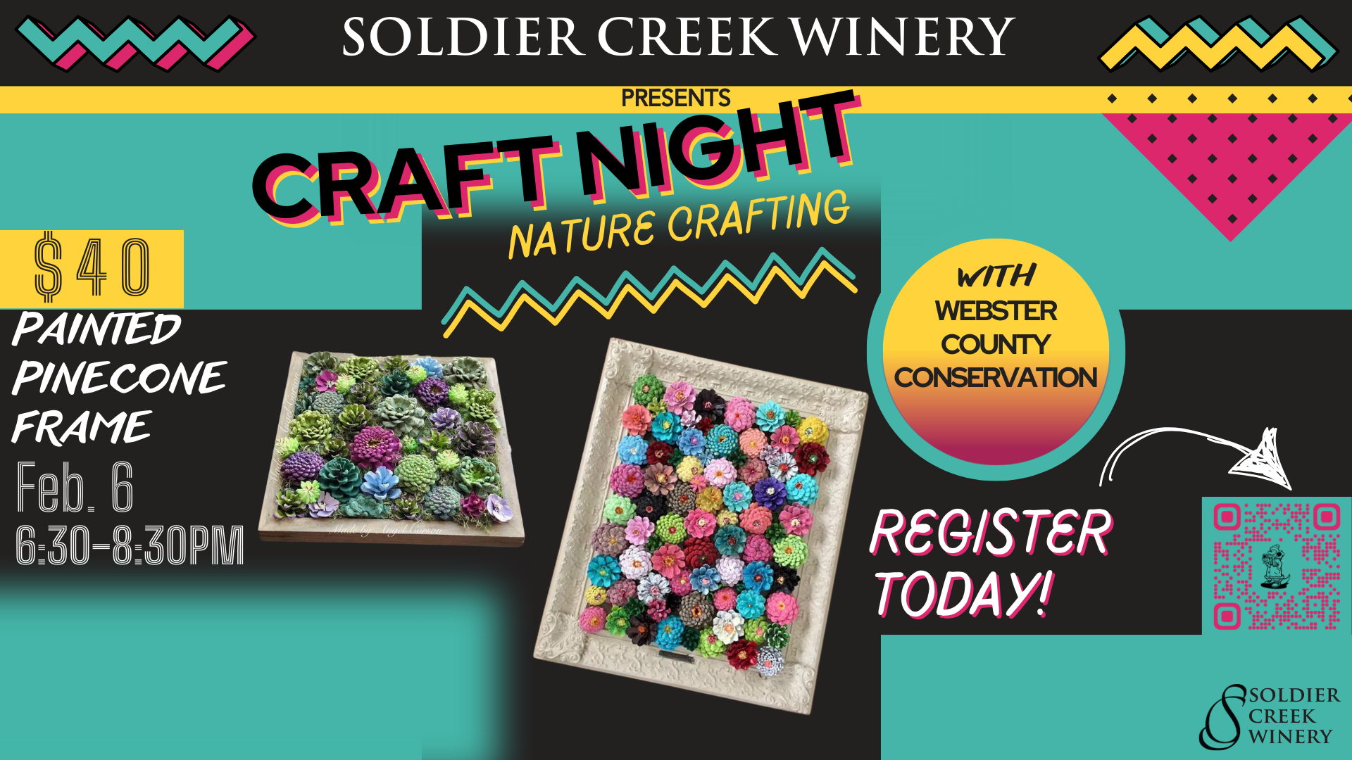 Promotional graphic for 'Craft Night' at Soldier Creek Winery on February 6 from 6:30–8:30 PM. The event features 'Nature Crafting: Painted Pinecone Frame' with Webster County Conservation. The design has a bold, retro-style aesthetic with bright teal, yellow, and pink accents, zigzag patterns, and geometric shapes. The cost is listed as $40. Two images showcase examples of colorful painted pinecone frames. Text encourages attendees to 'Register Today!' with a QR code for sign-up. The Soldier Creek Winery logo is displayed at the bottom right.