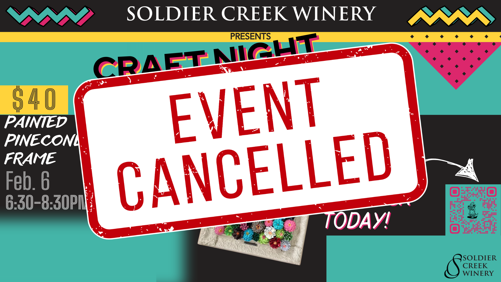 Promotional graphic for 'Craft Night' at Soldier Creek Winery, originally scheduled for February 6 from 6:30–8:30 PM, featuring 'Painted Pinecone Frame' crafting. The event cost was listed as $40. A large red and white 'EVENT CANCELLED' stamp is placed over the design, making it clear that the event will no longer take place. The background retains a retro aesthetic with bright teal, yellow, and pink accents, zigzag patterns, and geometric shapes. The Soldier Creek Winery logo is displayed in the bottom right corner.